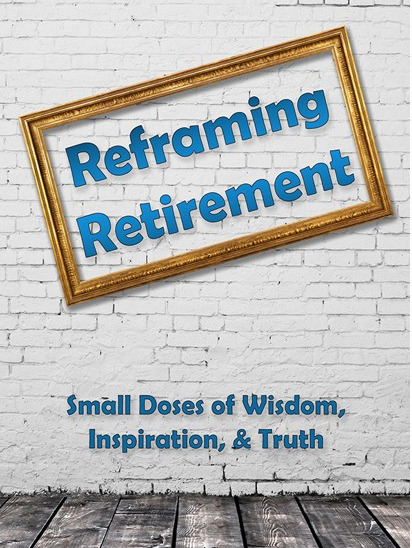 Reframing Retirement: Small Doses of Wisdom